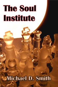The Soul Institute, a novel by Michael D. Smith