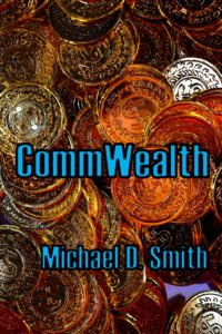 CommWealth, a novel by Michael D. Smith CommWealth, a novel by Michael D. Smith