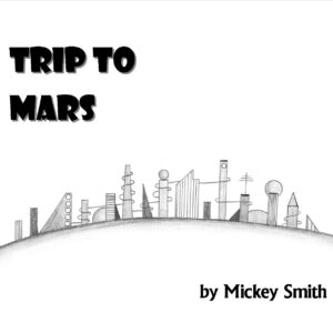 Trip to Mars by Mickey Smith