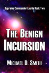 The Benign Incursion by Michael D. Smith